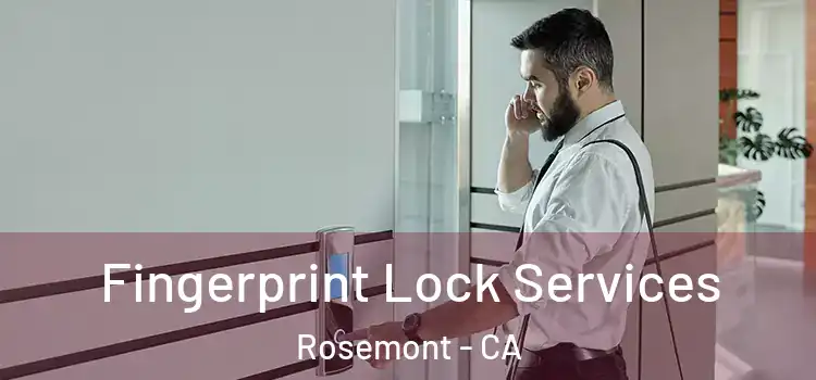  Fingerprint Lock Services Rosemont - CA